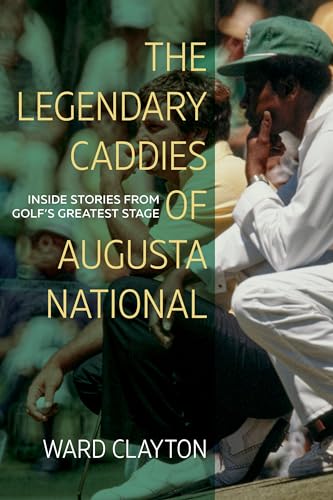 The Legendary Caddies of Augusta National: Inside Stories from Golf’s Greatest Stage (Paperback)