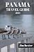 PANAMA TRAVEL GUIDE 2024 Edition: Discover Panama's Hidden Gems and Iconic Landmarks (Jim Baxter Tours & Travel)