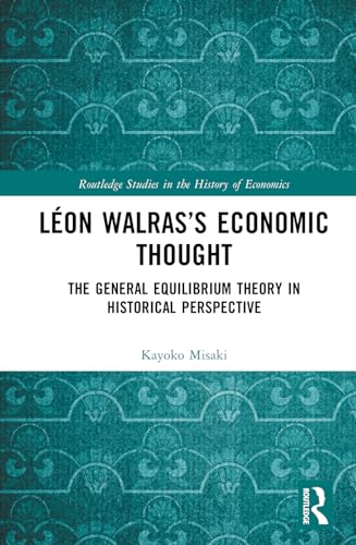 Léon Walras’s Economic Thought (Routledge Studies in the History of Economics)