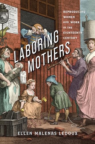 Laboring Mothers: Reproducing Women and Work in the Eighteenth Century (Paperback)