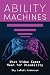 Ability Machines: What Video Games Mean for Disability (Digital Game Studies)
