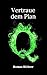Q: Vertraue dem Plan (Die Q...