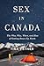 Sex in Canada: The Who, Why, When, and How of Getting Down Up North (Sexuality Studies)