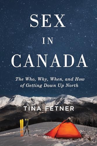 Sex in Canada: The Who, Why, When, and How of Getting Down Up North (Sexuality Studies)