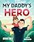 My Daddy's Hero: A Story Ab...