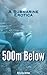 500 Meters Below: A Deep Se...