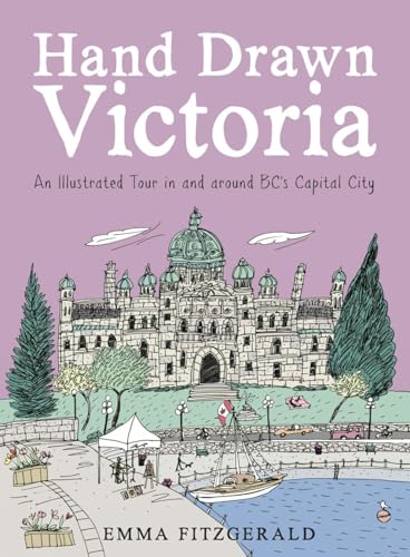 Hand Drawn Victoria: An Illustrated Tour in and around BC's Capital City (Hardcover)