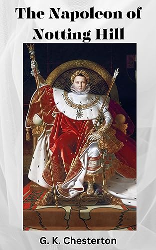 The Napoleon of Notting Hill: 1904 Fantasy Fiction Classic