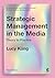 Strategic Management in the Media: Theory to Practice