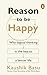 Reason to Be Happy: Why logical thinking is the key to a better life