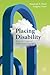 Placing Disability by Susannah B. Mintz