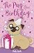 The Pug who wanted a Birthday (The Pug Who Wanted to... Book 11)
