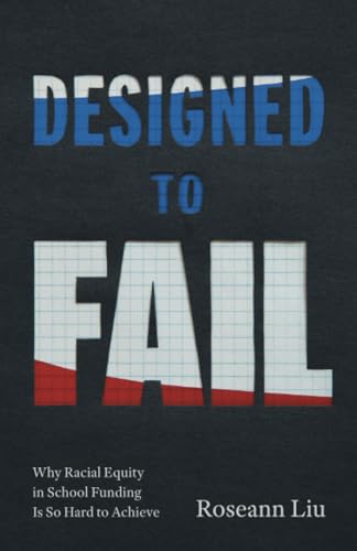 Designed to Fail: Why Racial Equity in School Funding Is So Hard to Achieve (Paperback)