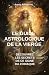 Le Guide Astrologique de la Vierge, Découvrez les Secrets de ce Signe du Zodiaque (Astrologie) (French Edition)