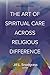 The Art of Spiritual Care across Religious Difference by Jill L. Snodgrass