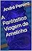 A Fantástica Viagem de Amel...