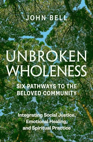 Unbroken Wholeness: Six Pathways to the Beloved Community: Integrating Social Justice, Emotional Healing, and Spiritual Practice (Paperback)