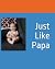 Just Like Papa