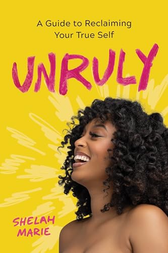 Unruly: A Guide to Reclaiming Your True Self (Hardcover)