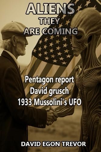 ALIENS THEY ARE COMING: Pentagon report David grusch 1933 Mussolini's UFO (Paperback)