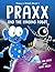 Praxx and the Ringing Robot (Praxx & Zobott Book 1)