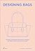 Designing Bags: Typology, Construction Techniques, Analogue and Digital Patternmaking from Scratch