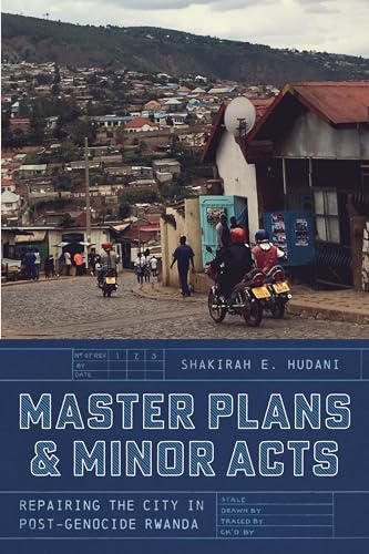 Master Plans and Minor Acts: Repairing the City in Post-Genocide Rwanda (Paperback)