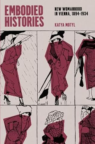 Embodied Histories: New Womanhood in Vienna, 1894–1934