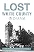 Lost White County, Indiana