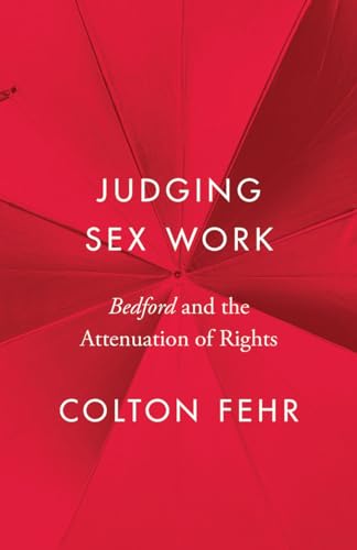 Judging Sex Work: "Bedford" and the Attenuation of Rights (Landmark Cases in Canadian Law)