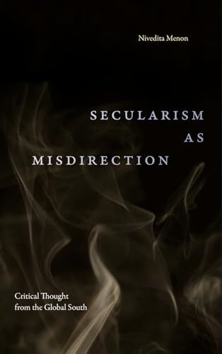 Secularism as Misdirection: Critical Thought from the Global South (Theory in Forms)