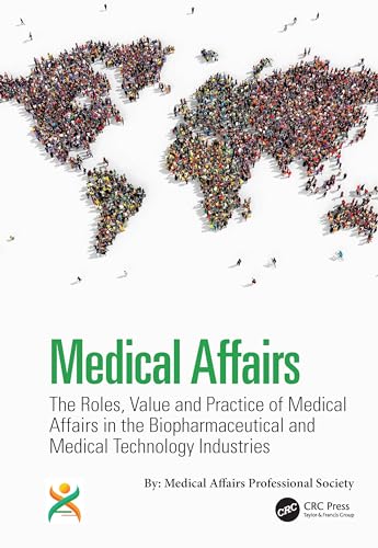 Medical Affairs: The Roles, Value and Practice of Medical Affairs in the Biopharmaceutical and Medical Technology Industries (Hardcover)