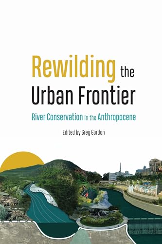 Rewilding the Urban Frontier: River Conservation in the Anthropocene (Hardcover)