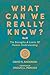 What Can We Really Know?: T...