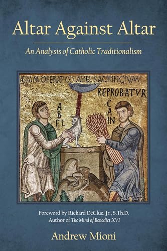 Altar Against Altar: An Analysis of Catholic Traditionalism (Kindle Edition)
