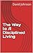 The Way to A Disciplined Li...