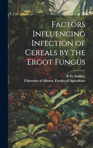 Factors Influencing Infection of Cereals by the Ergot Fungus (Hardcover)