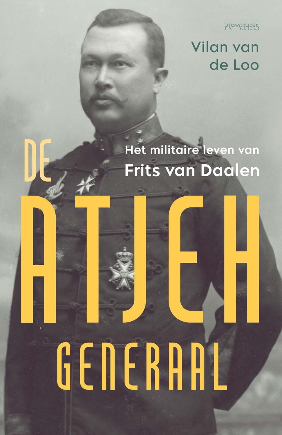 De Atjeh-generaal: Het militaire leven van Frits van Daalen (Dutch Edition)