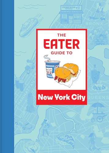 The Eater Guide to New York City (Eater City Guide)