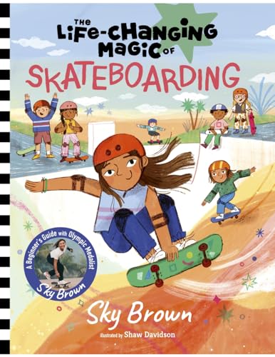 The Life-Changing Magic of Skateboarding: A Beginner's Guide with Olympic Medalist Sky Brown (Hardcover)