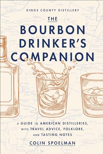 The Bourbon Drinker's Companion: A Guide to American Distilleries, with Travel Advice, Folklore, and Tasting Notes (Hardcover)