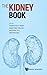 Kidney Book, The: A Practic...