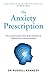 The Anxiety Prescription: The revolutionary mind-body solution to healing your chronic anxiety