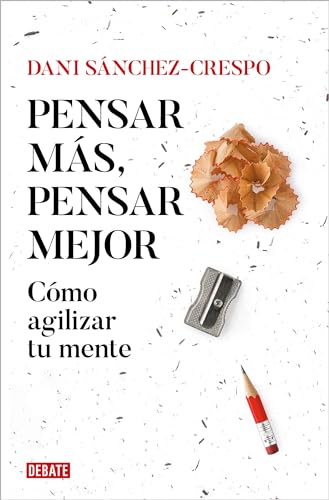 Portada de Pensar más, pensar mejor: Cómo agilizar tu mente / Think More, Think Better: How to Agilize Your Mind, de Dani Sánchez-Crespo