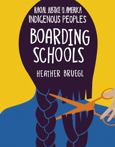 Boarding Schools (21st Century Skills Library: Racial Justice in America: Indigenous Peoples)
