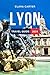 Lyon Travel Guide 2024: The Updated Guide to the Best Attractions, Must-Try Activities, Itinerary, Lodging, Food, and Culture of France's Gem. Everything You Need to Know Before Planning Your Trip