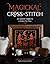 Magickal Cross-Stitch: 25 Witchy Projects to Enchant Your Home