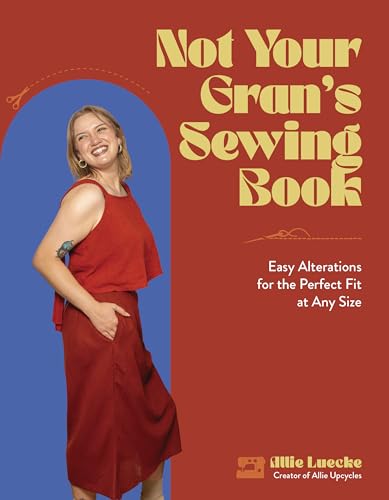 Not Your Gran's Sewing Book: Easy Alterations for the Perfect Fit at Any Size (Paperback)