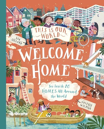 This Is Our World: Welcome Home: See Inside 20 Homes All Around the World (Hardcover)