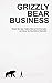 Grizzly Bear Business: Unle...